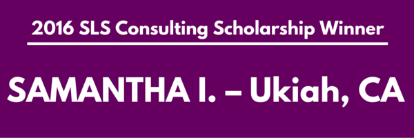 Samantha I. - 2016 SLS Consulting Scholarship Winner Samantha I. - 2016 SLS Consulting Scholarship Winner