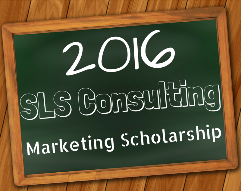 2016 SLS Consulting Marketing Scholarship SLS Consulting Scholarship